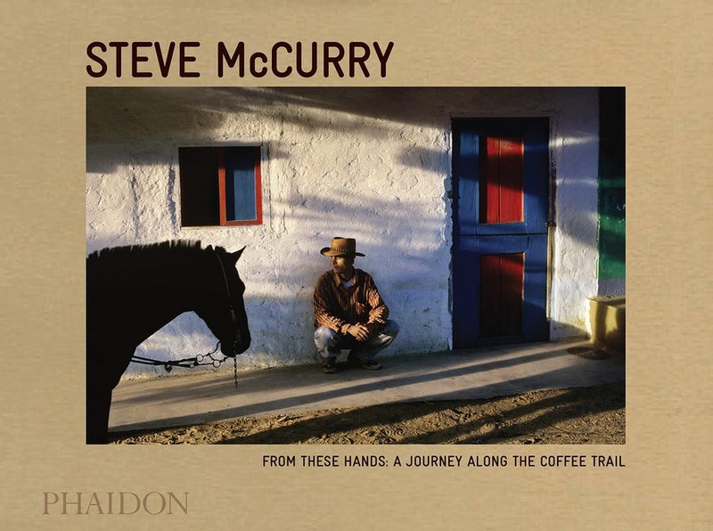 Książka From These Hands: A Journey Along The Coffee Trail - Steve McCurry - Sklep.Kawa.pl