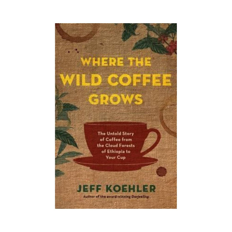 Książka Where the Wild Coffee Grows : The Untold Story of Coffee from the Cloud Forests of Ethiopia to Your Cup - Sklep.Kawa.pl